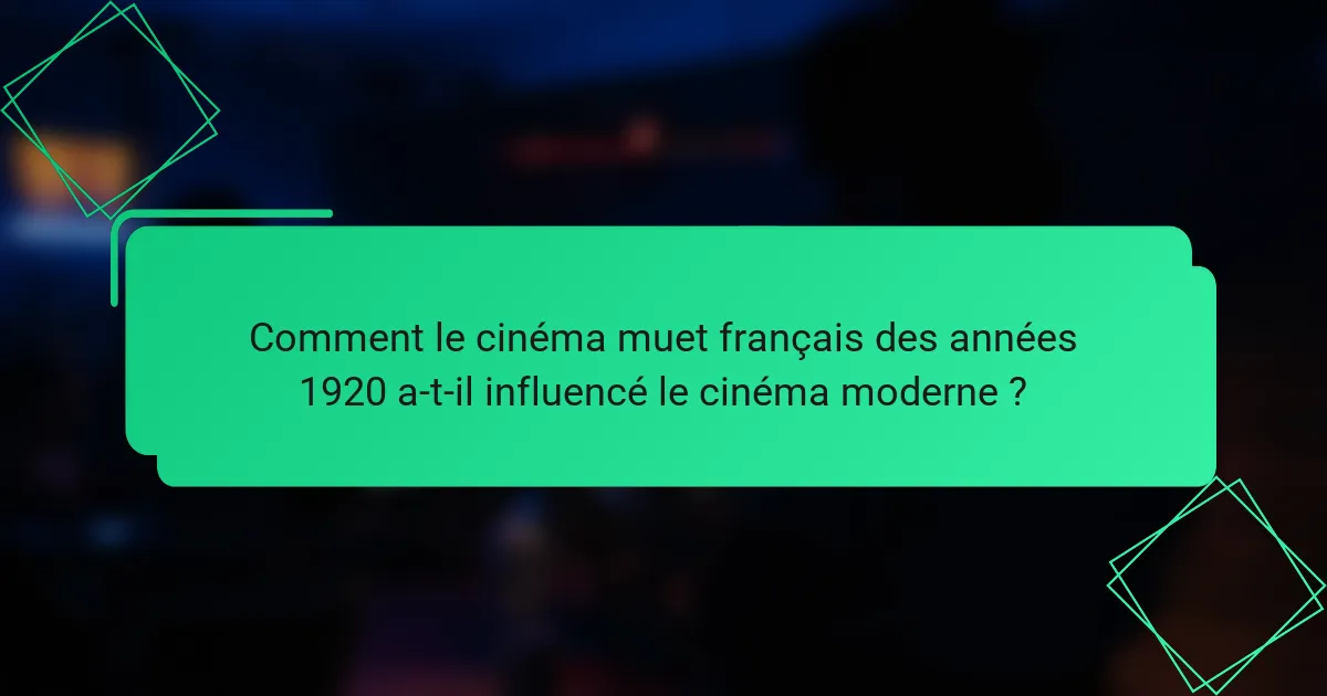 Comment le cinéma muet français des années 1920 a-t-il influencé le cinéma moderne ?