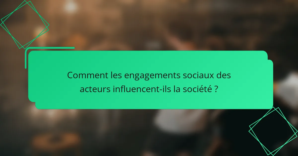 Comment les engagements sociaux des acteurs influencent-ils la société ?
