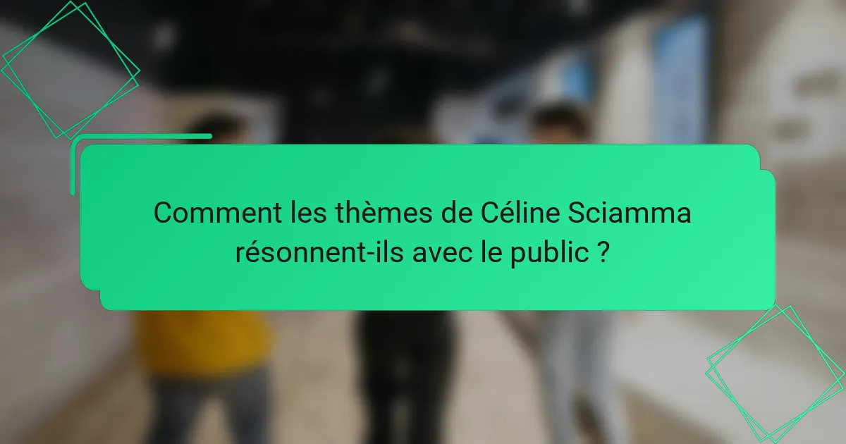 Comment les thèmes de Céline Sciamma résonnent-ils avec le public ?