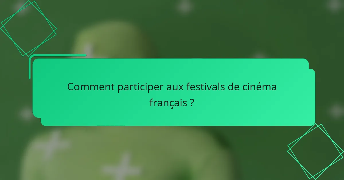 Comment participer aux festivals de cinéma français ?