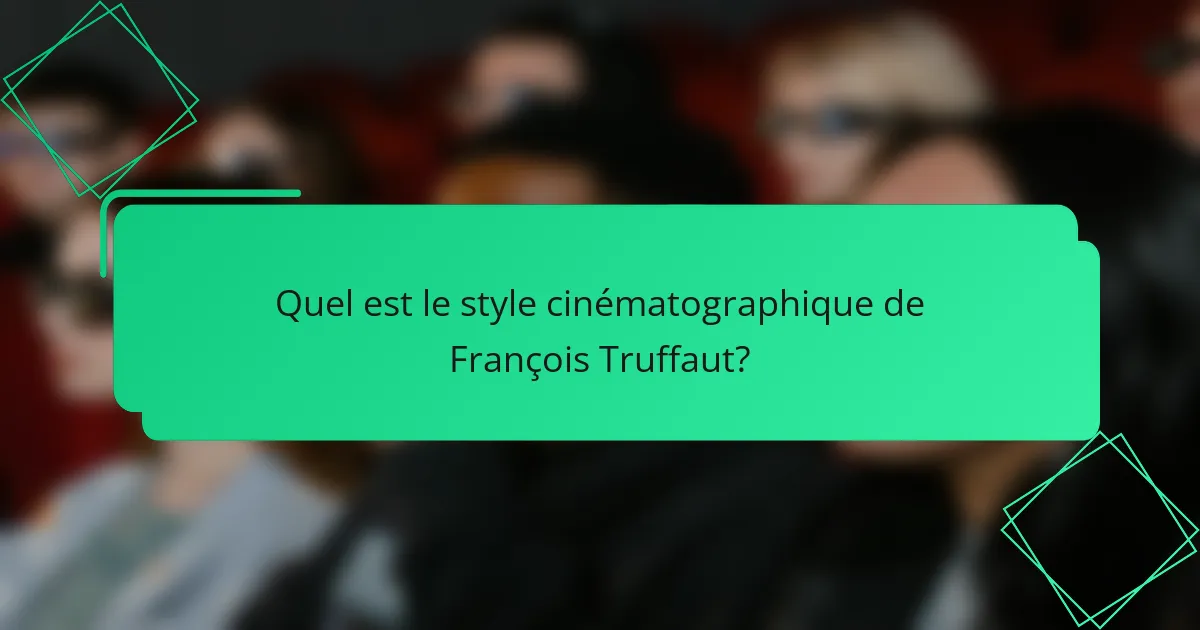 Quel est le style cinématographique de François Truffaut?