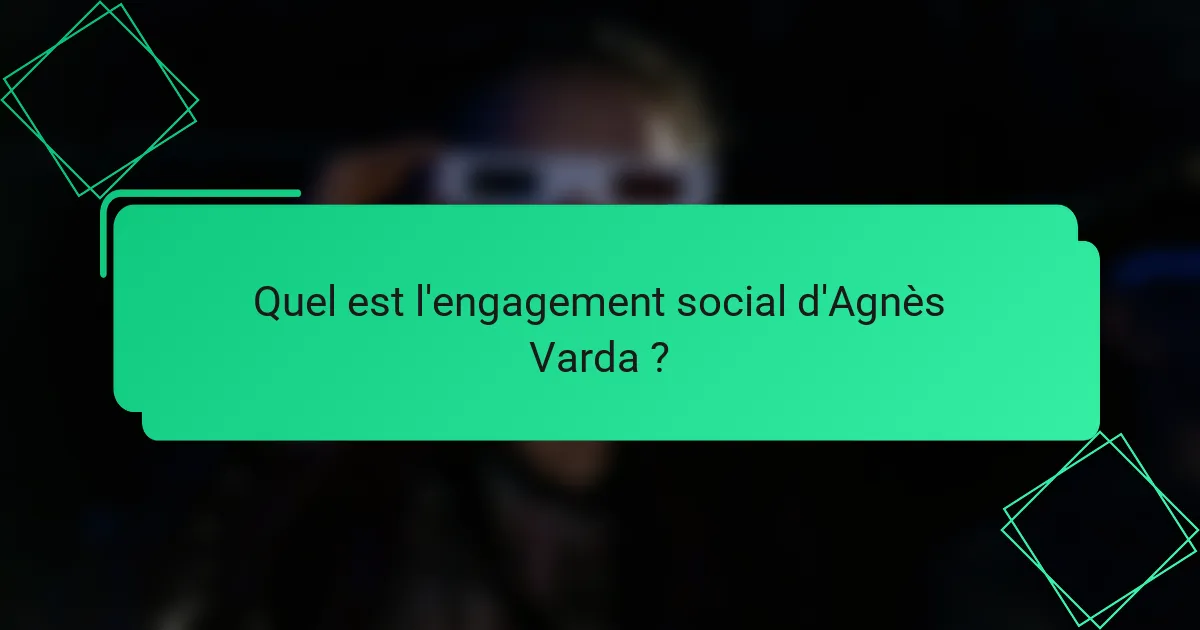 Quel est l'engagement social d'Agnès Varda ?