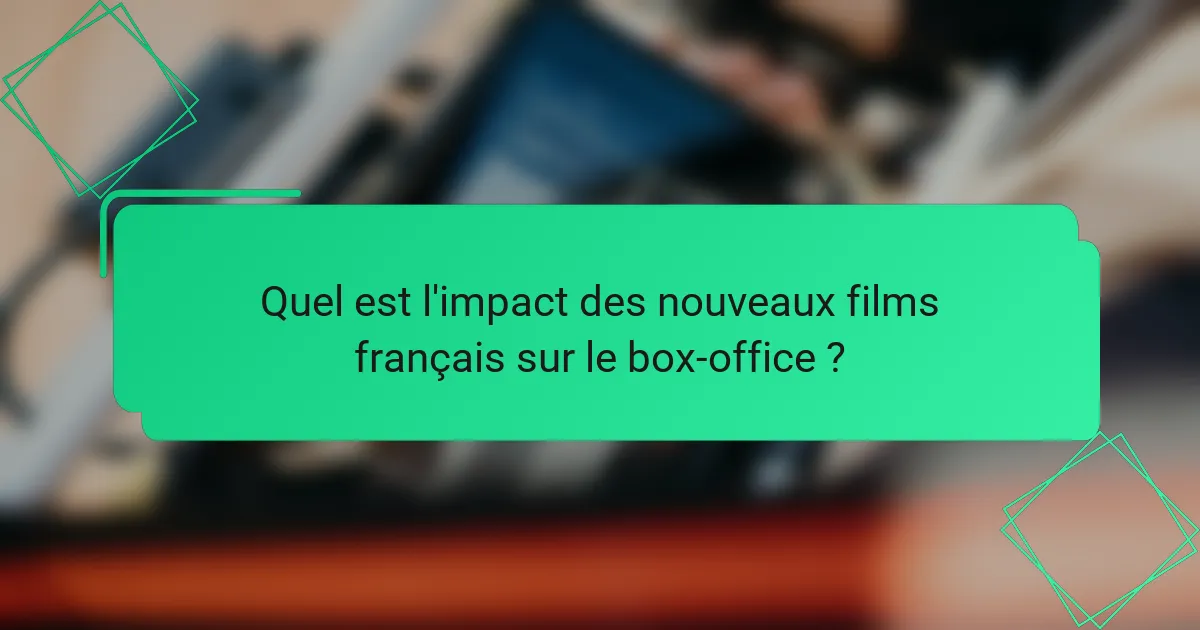 Quel est l'impact des nouveaux films français sur le box-office ?