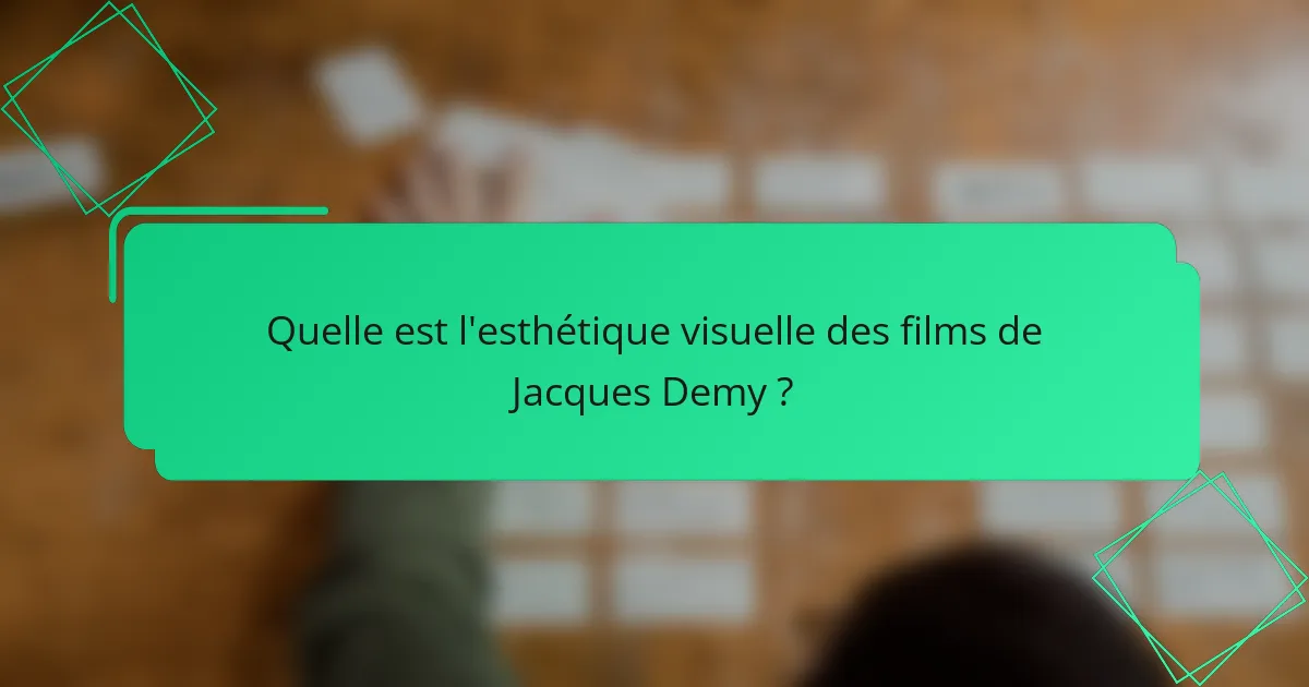Quelle est l'esthétique visuelle des films de Jacques Demy ?