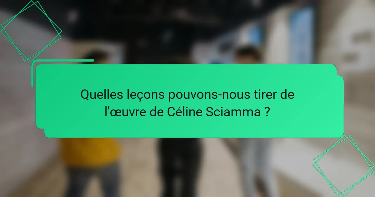 Quelles leçons pouvons-nous tirer de l'œuvre de Céline Sciamma ?