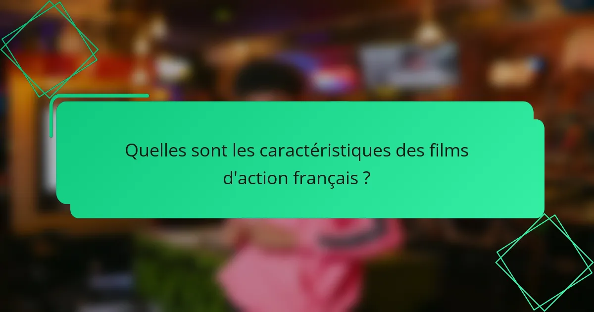 Quelles sont les caractéristiques des films d'action français ?