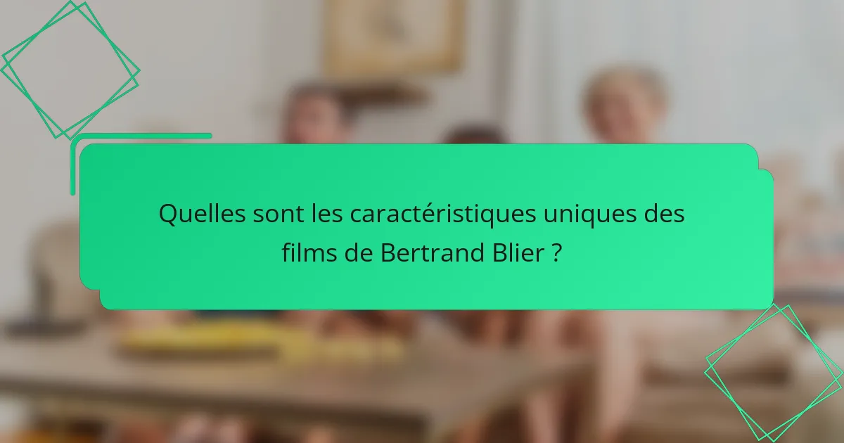 Quelles sont les caractéristiques uniques des films de Bertrand Blier ?