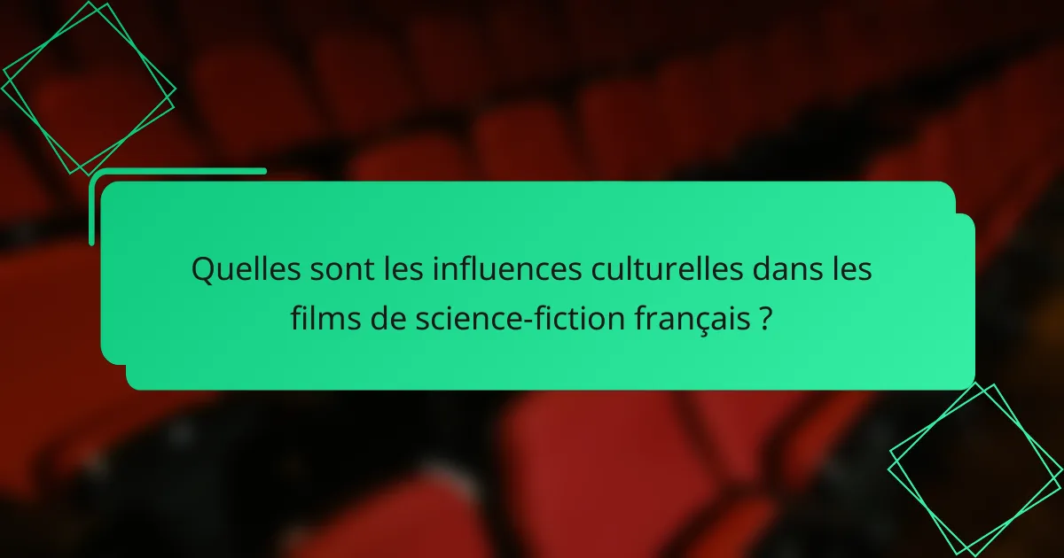 Quelles sont les influences culturelles dans les films de science-fiction français ?