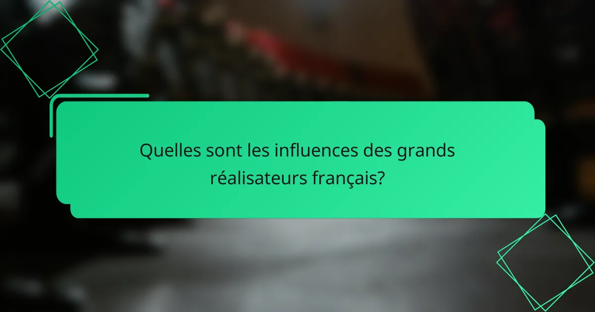 Quelles sont les influences des grands réalisateurs français?