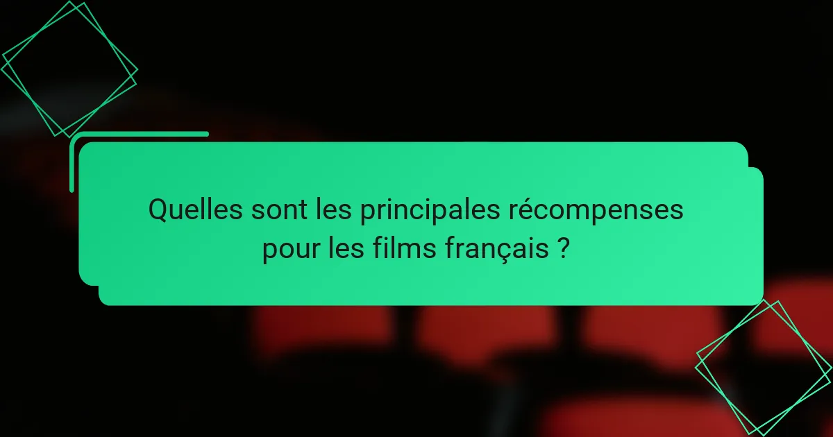 Quelles sont les principales récompenses pour les films français ?