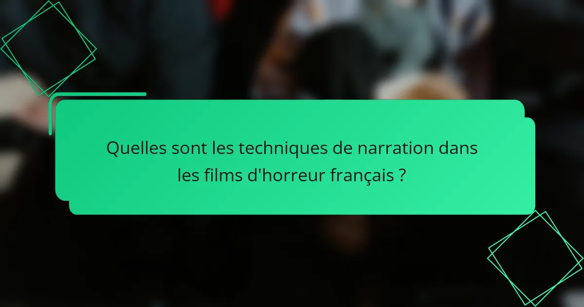 Quelles sont les techniques de narration dans les films d'horreur français ?