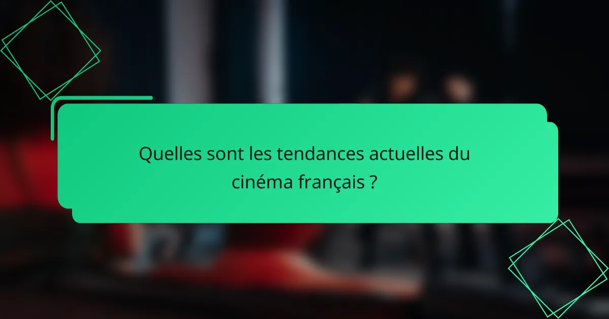 Quelles sont les tendances actuelles du cinéma français ?