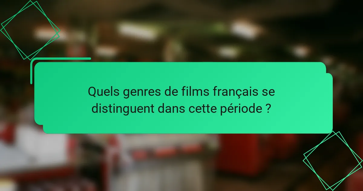 Quels genres de films français se distinguent dans cette période ?
