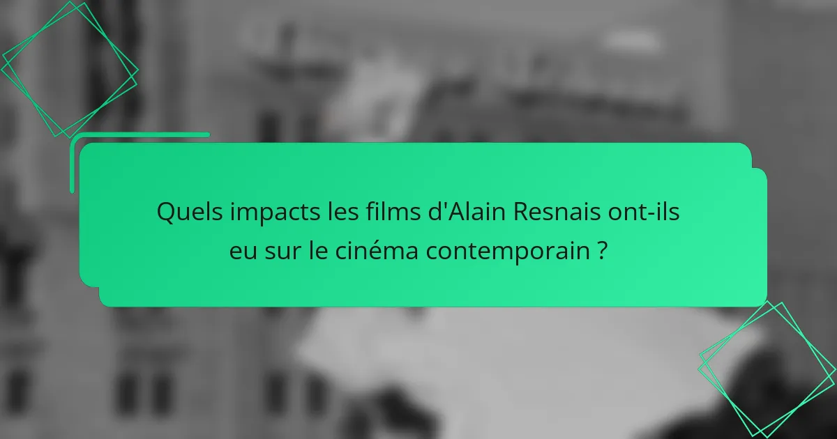 Quels impacts les films d'Alain Resnais ont-ils eu sur le cinéma contemporain ?