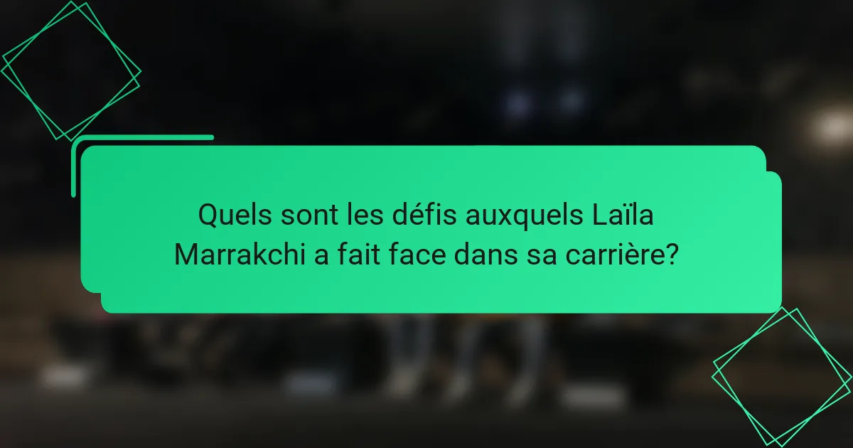 Quels sont les défis auxquels Laïla Marrakchi a fait face dans sa carrière?