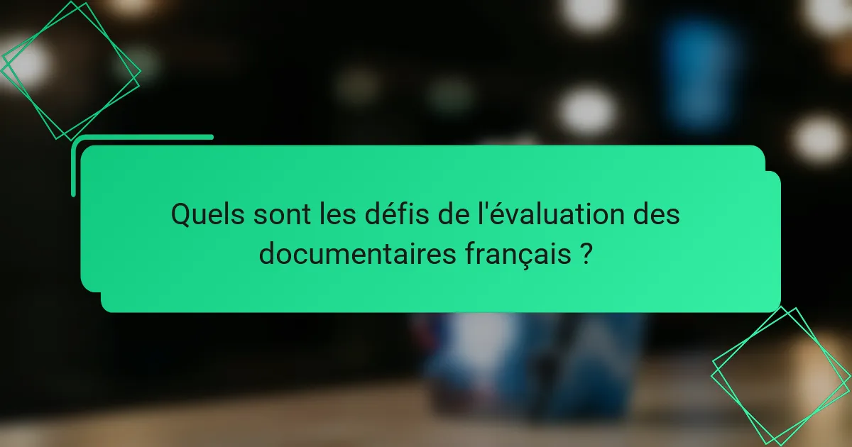 Quels sont les défis de l'évaluation des documentaires français ?