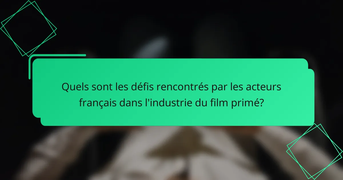 Quels sont les défis rencontrés par les acteurs français dans l'industrie du film primé?
