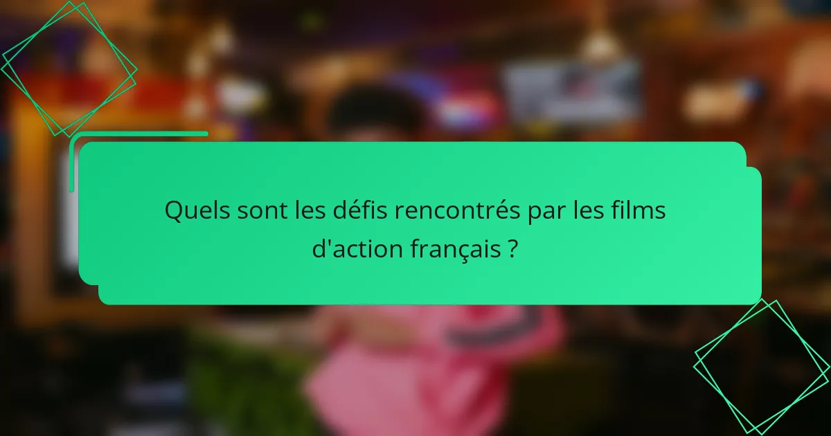Quels sont les défis rencontrés par les films d'action français ?