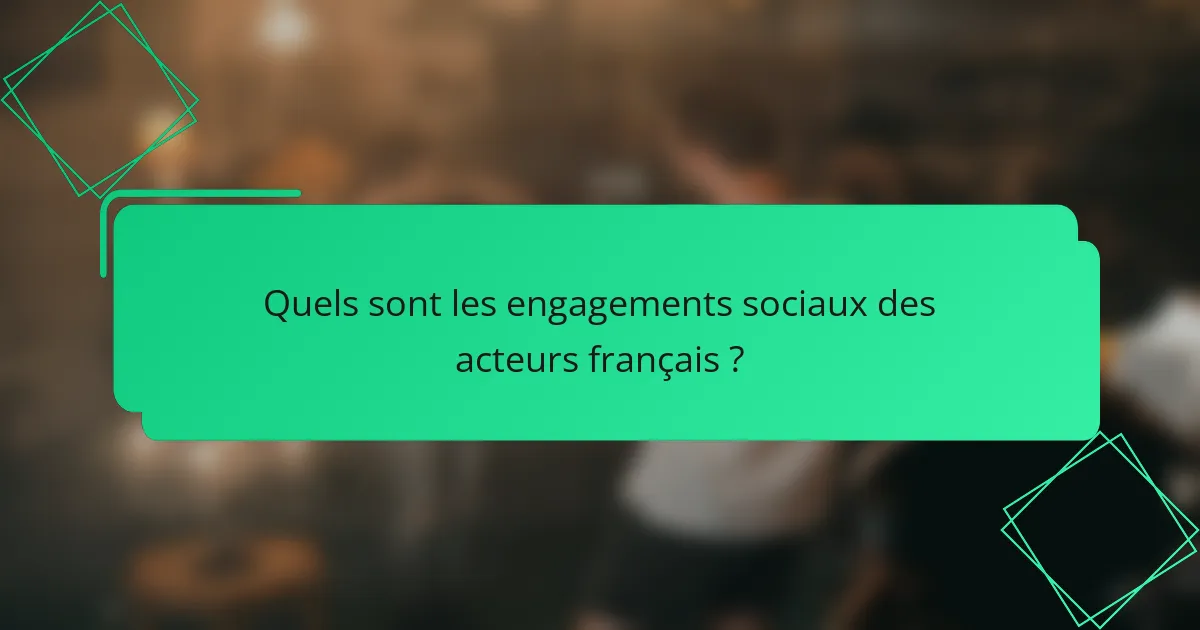 Quels sont les engagements sociaux des acteurs français ?