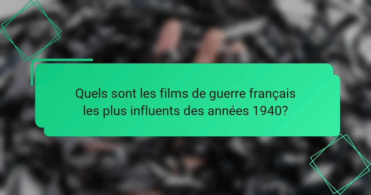 Quels sont les films de guerre français les plus influents des années 1940?