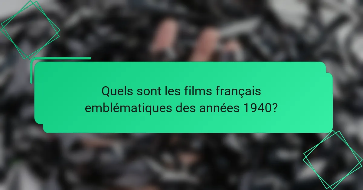Quels sont les films français emblématiques des années 1940?