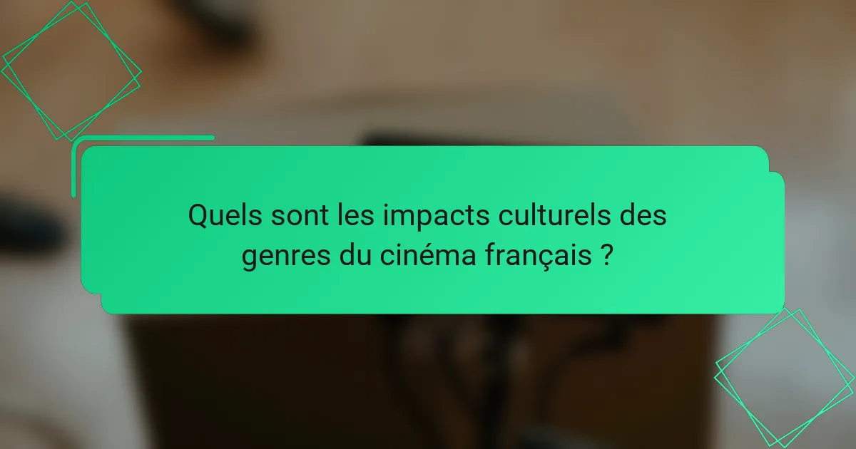 Quels sont les impacts culturels des genres du cinéma français ?