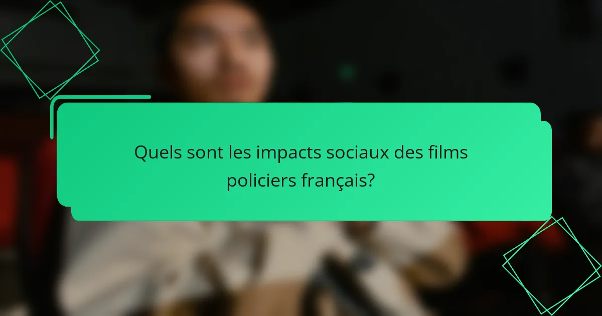 Quels sont les impacts sociaux des films policiers français?
