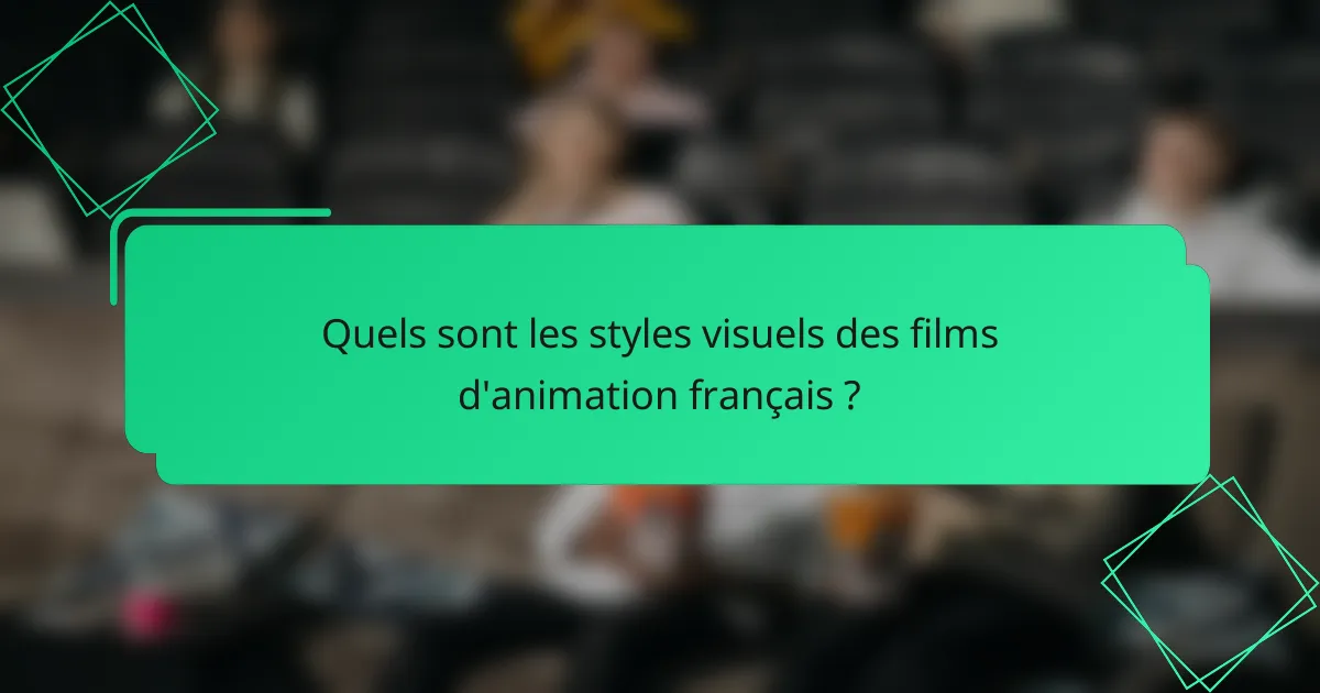 Quels sont les styles visuels des films d'animation français ?
