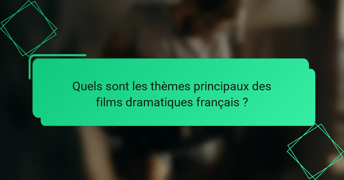 Quels sont les thèmes principaux des films dramatiques français ?