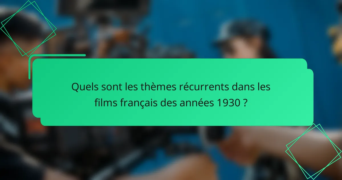 Quels sont les thèmes récurrents dans les films français des années 1930 ?
