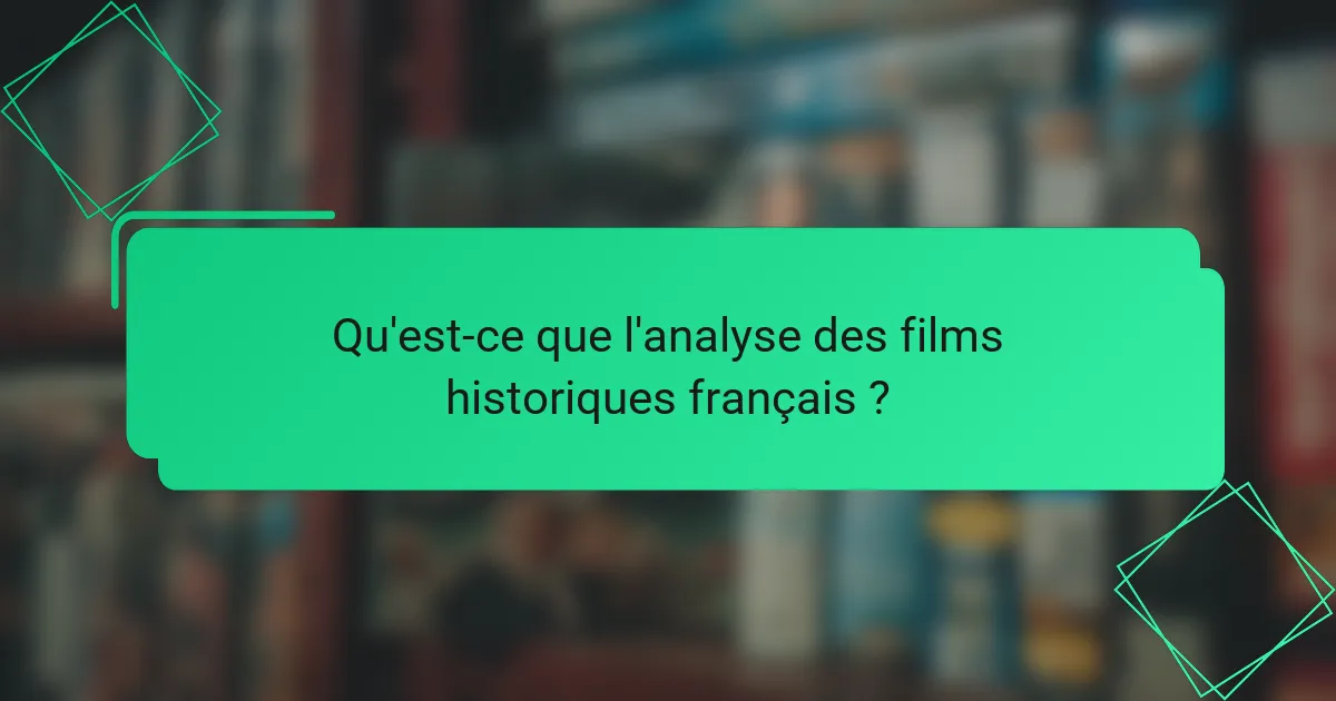 Qu'est-ce que l'analyse des films historiques français ?