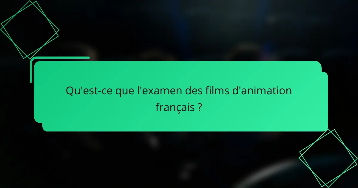 Qu'est-ce que l'examen des films d'animation français ?