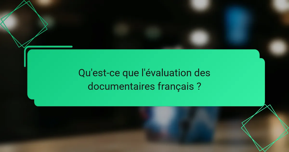 Qu'est-ce que l'évaluation des documentaires français ?