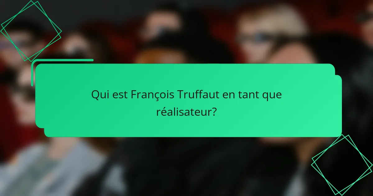 Qui est François Truffaut en tant que réalisateur?