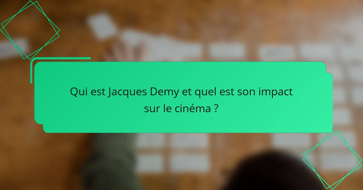 Qui est Jacques Demy et quel est son impact sur le cinéma ?