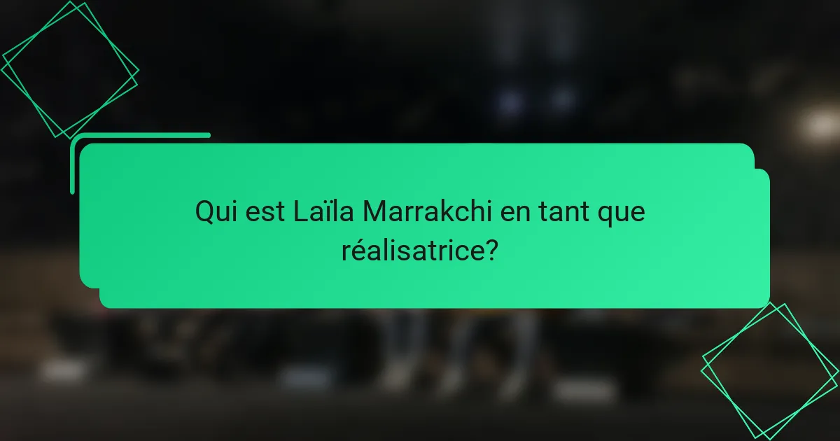 Qui est Laïla Marrakchi en tant que réalisatrice?
