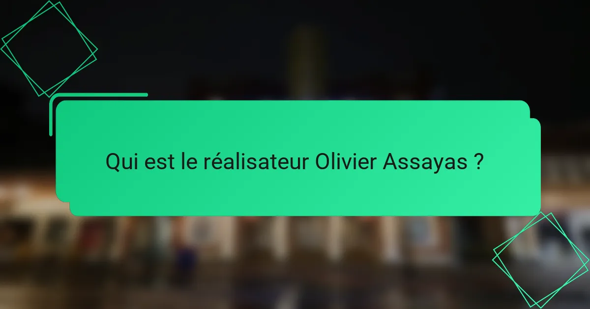 Qui est le réalisateur Olivier Assayas ?